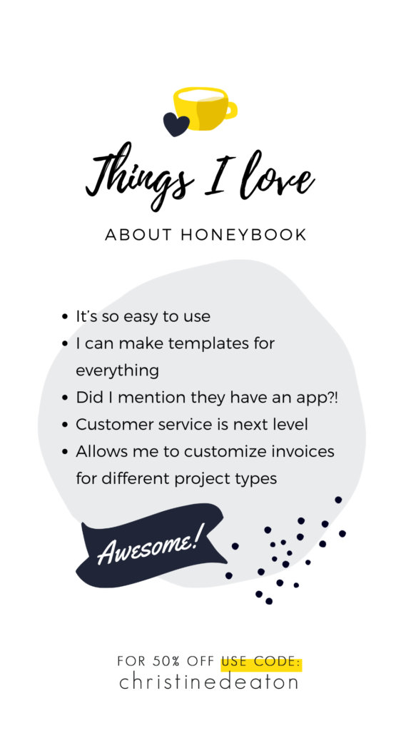 Things I love about Honeybook: easy to use, templates for everything, they have an app, customer service is next level, and I can customize everything.